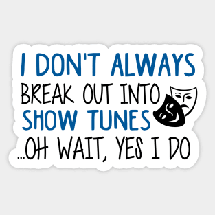 Break Out Into Show Tunes. Funny Theatre Gift. Sticker